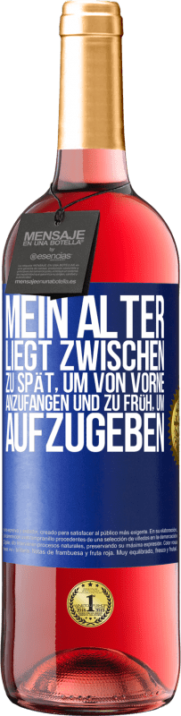 29,95 € Kostenloser Versand | Roséwein ROSÉ Ausgabe Mein Alter liegt zwischen ... zu spät, um von vorne anzufangen und zu früh, um aufzugeben Blaue Markierung. Anpassbares Etikett Junger Wein Ernte 2024 Tempranillo