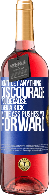 29,95 € Free Shipping | Rosé Wine ROSÉ Edition Don't let anything discourage you, because even a kick in the ass pushes you forward Blue Label. Customizable label Young wine Harvest 2023 Tempranillo