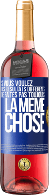 29,95 € Envoi gratuit | Vin rosé Édition ROSÉ Si vous voulez des résultats différents ne faites pas toujours la même chose Étiquette Bleue. Étiquette personnalisable Vin jeune Récolte 2024 Tempranillo