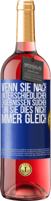 29,95 € Kostenloser Versand | Roséwein ROSÉ Ausgabe Wenn du unterschiedliche Ergebnisse erzielen willst, tu nicht immer das Gleiche Blaue Markierung. Anpassbares Etikett Junger Wein Ernte 2024 Tempranillo