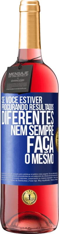 29,95 € Envio grátis | Vinho rosé Edição ROSÉ Se você estiver procurando resultados diferentes, nem sempre faça o mesmo Etiqueta Azul. Etiqueta personalizável Vinho jovem Colheita 2024 Tempranillo