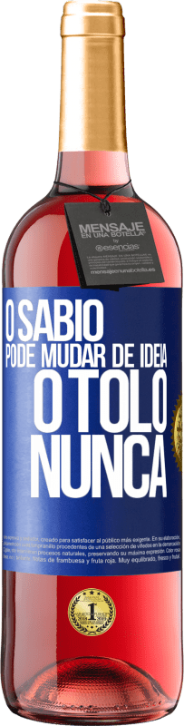 29,95 € Envio grátis | Vinho rosé Edição ROSÉ O sábio pode mudar de idéia. O tolo, nunca Etiqueta Azul. Etiqueta personalizável Vinho jovem Colheita 2024 Tempranillo