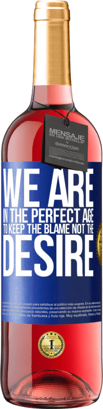 29,95 € Free Shipping | Rosé Wine ROSÉ Edition We are in the perfect age to keep the blame, not the desire Blue Label. Customizable label Young wine Harvest 2022 Tempranillo