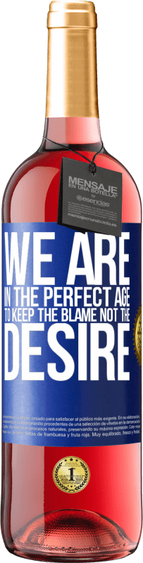 29,95 € Free Shipping | Rosé Wine ROSÉ Edition We are in the perfect age to keep the blame, not the desire Blue Label. Customizable label Young wine Harvest 2024 Tempranillo