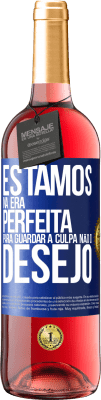 29,95 € Envio grátis | Vinho rosé Edição ROSÉ Estamos na era perfeita para guardar a culpa, não o desejo Etiqueta Azul. Etiqueta personalizável Vinho jovem Colheita 2024 Tempranillo