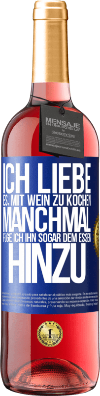 29,95 € Kostenloser Versand | Roséwein ROSÉ Ausgabe Ich liebe es, mit Wein zu kochen. Manchmal füge ich ihn sogar dem Essen hinzu Blaue Markierung. Anpassbares Etikett Junger Wein Ernte 2024 Tempranillo