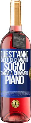 29,95 € Spedizione Gratuita | Vino rosato Edizione ROSÉ Quest'anno smetti di chiamarlo sogno e inizia a chiamarlo piano Etichetta Blu. Etichetta personalizzabile Vino giovane Raccogliere 2024 Tempranillo