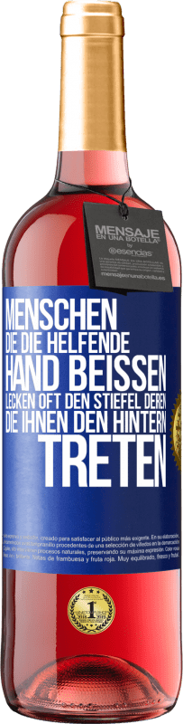 29,95 € Kostenloser Versand | Roséwein ROSÉ Ausgabe Menschen, die die helfende Hand beißen, lecken oft den Stiefel deren, die ihnen den Hintern treten Blaue Markierung. Anpassbares Etikett Junger Wein Ernte 2024 Tempranillo