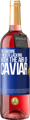 29,95 € Free Shipping | Rosé Wine ROSÉ Edition The sardine is never lacking with the air of caviar Blue Label. Customizable label Young wine Harvest 2023 Tempranillo