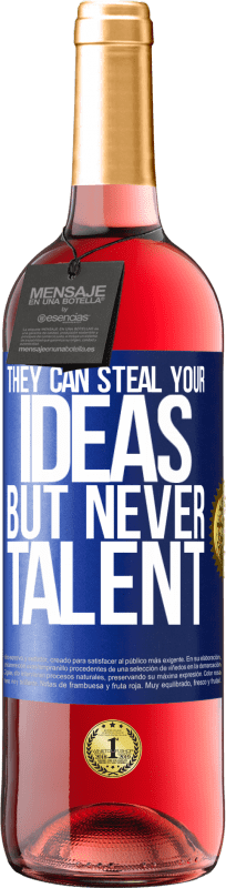 29,95 € 送料無料 | ロゼワイン ROSÉエディション 彼らはあなたのアイデアを盗むことができますが、才能は決してありません 青いタグ. カスタマイズ可能なラベル 若いワイン 収穫 2025 Tempranillo