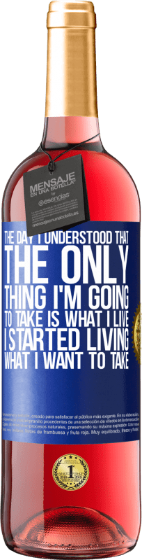 29,95 € Free Shipping | Rosé Wine ROSÉ Edition The day I understood that the only thing I'm going to take is what I live, I started living what I want to take Blue Label. Customizable label Young wine Harvest 2023 Tempranillo