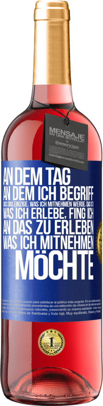 29,95 € Kostenloser Versand | Roséwein ROSÉ Ausgabe An dem Tag, an dem ich begriff, dass das Einzige, was ich mitnehmen werde, das ist, was ich erlebe, fing ich, an das zu erleben, Blaue Markierung. Anpassbares Etikett Junger Wein Ernte 2024 Tempranillo