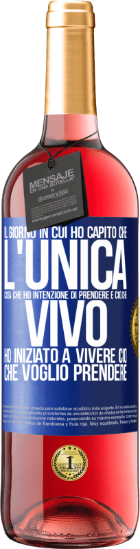29,95 € Spedizione Gratuita | Vino rosato Edizione ROSÉ Il giorno in cui ho capito che l'unica cosa che ho intenzione di prendere è ciò che vivo, ho iniziato a vivere ciò che Etichetta Blu. Etichetta personalizzabile Vino giovane Raccogliere 2025 Tempranillo