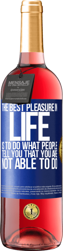 29,95 € Free Shipping | Rosé Wine ROSÉ Edition The best pleasure in life is to do what people tell you that you are not able to do Blue Label. Customizable label Young wine Harvest 2024 Tempranillo