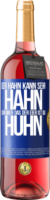 29,95 € Kostenloser Versand | Roséwein ROSÉ Ausgabe Der Hahn kann sehr Hahn sein, aber das der Eier ist das Huhn Blaue Markierung. Anpassbares Etikett Junger Wein Ernte 2024 Tempranillo