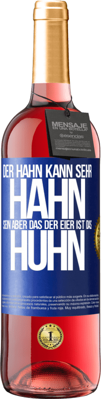 29,95 € Kostenloser Versand | Roséwein ROSÉ Ausgabe Der Hahn kann sehr Hahn sein, aber das der Eier ist das Huhn Blaue Markierung. Anpassbares Etikett Junger Wein Ernte 2025 Tempranillo