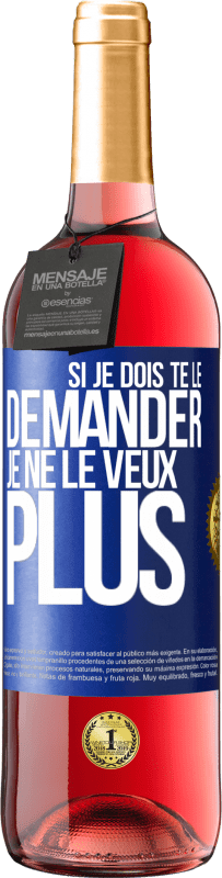 29,95 € Envoi gratuit | Vin rosé Édition ROSÉ Si je dois te le demander, je ne le veux plus Étiquette Bleue. Étiquette personnalisable Vin jeune Récolte 2024 Tempranillo