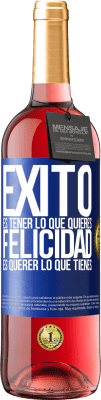 29,95 € Envío gratis | Vino Rosado Edición ROSÉ Éxito es tener lo que quieres. Felicidad es querer lo que tienes Etiqueta Azul. Etiqueta personalizable Vino joven Cosecha 2024 Tempranillo