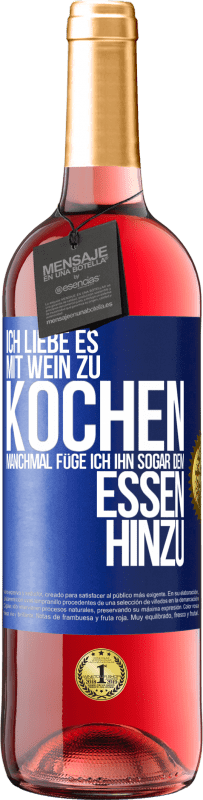 29,95 € Kostenloser Versand | Roséwein ROSÉ Ausgabe Ich liebe es, mit Wein zu kochen. Manchmal füge ich ihn sogar dem Essen hinzu Blaue Markierung. Anpassbares Etikett Junger Wein Ernte 2024 Tempranillo