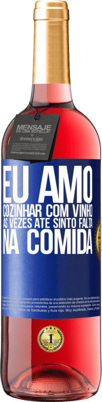 29,95 € Envio grátis | Vinho rosé Edição ROSÉ Eu amo cozinhar com vinho. Às vezes até sinto falta na comida Etiqueta Azul. Etiqueta personalizável Vinho jovem Colheita 2024 Tempranillo