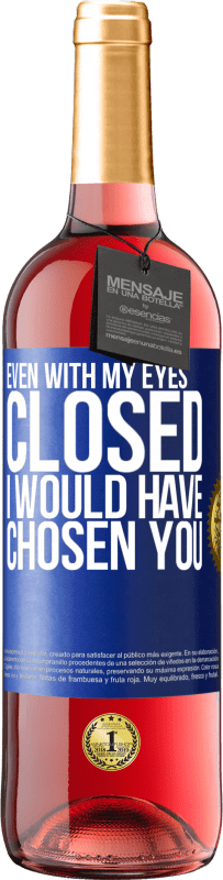 29,95 € 免费送货 | 桃红葡萄酒 ROSÉ版 即使我闭着眼睛，我也会选择你 蓝色标签. 可自定义的标签 青年酒 收成 2023 Tempranillo