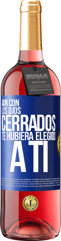 29,95 € Envío gratis | Vino Rosado Edición ROSÉ Aún con los ojos cerrados te hubiera elegido a ti Etiqueta Azul. Etiqueta personalizable Vino joven Cosecha 2025 Tempranillo