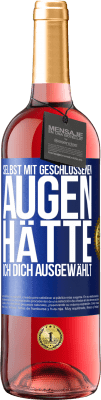 29,95 € Kostenloser Versand | Roséwein ROSÉ Ausgabe Selbst mit geschlossenen Augen hätte ich dich ausgewählt Blaue Markierung. Anpassbares Etikett Junger Wein Ernte 2024 Tempranillo