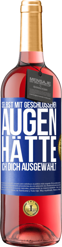 29,95 € Kostenloser Versand | Roséwein ROSÉ Ausgabe Selbst mit geschlossenen Augen hätte ich dich ausgewählt Blaue Markierung. Anpassbares Etikett Junger Wein Ernte 2024 Tempranillo