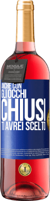 29,95 € Spedizione Gratuita | Vino rosato Edizione ROSÉ Anche con gli occhi chiusi ti avrei scelto Etichetta Blu. Etichetta personalizzabile Vino giovane Raccogliere 2024 Tempranillo