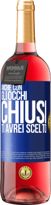 29,95 € Spedizione Gratuita | Vino rosato Edizione ROSÉ Anche con gli occhi chiusi ti avrei scelto Etichetta Blu. Etichetta personalizzabile Vino giovane Raccogliere 2025 Tempranillo