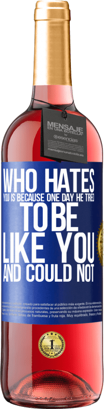 29,95 € Free Shipping | Rosé Wine ROSÉ Edition Who hates you is because one day he tried to be like you and could not Blue Label. Customizable label Young wine Harvest 2023 Tempranillo