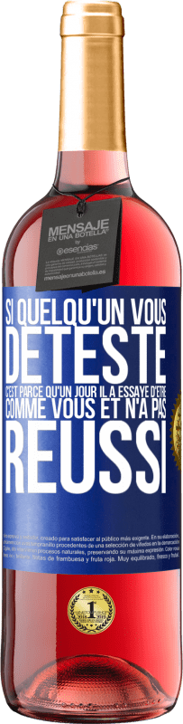 29,95 € Envoi gratuit | Vin rosé Édition ROSÉ Si quelqu'un vous déteste c'est parce qu'un jour il a essayé d'être comme vous et n'a pas réussi Étiquette Bleue. Étiquette personnalisable Vin jeune Récolte 2025 Tempranillo