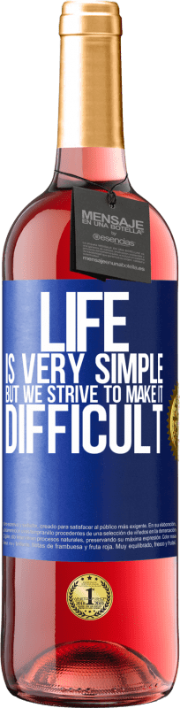 29,95 € Free Shipping | Rosé Wine ROSÉ Edition Life is very simple, but we strive to make it difficult Blue Label. Customizable label Young wine Harvest 2024 Tempranillo