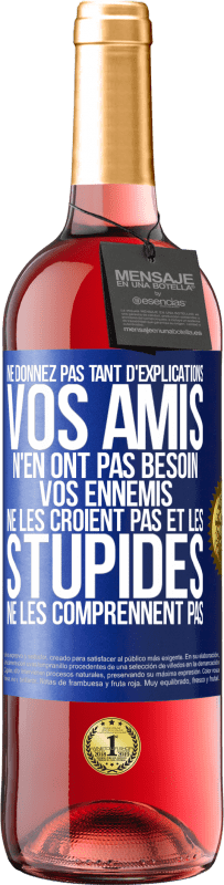 29,95 € Envoi gratuit | Vin rosé Édition ROSÉ Ne donnez pas tant d'explications. Vos amis n'en ont pas besoin, vos ennemis ne les croient pas et les stupides ne les comprenne Étiquette Bleue. Étiquette personnalisable Vin jeune Récolte 2024 Tempranillo