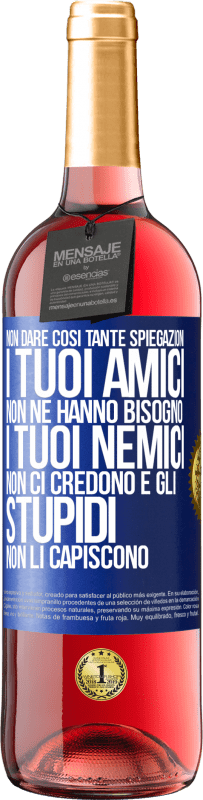 29,95 € Spedizione Gratuita | Vino rosato Edizione ROSÉ Non dare così tante spiegazioni. I tuoi amici non ne hanno bisogno, i tuoi nemici non ci credono e gli stupidi non li Etichetta Blu. Etichetta personalizzabile Vino giovane Raccogliere 2024 Tempranillo