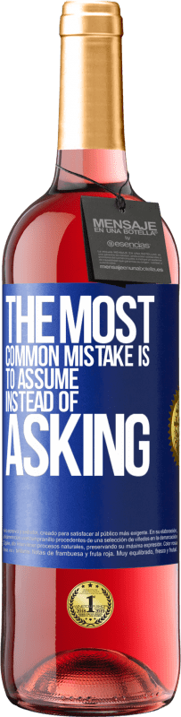 29,95 € Free Shipping | Rosé Wine ROSÉ Edition The most common mistake is to assume instead of asking Blue Label. Customizable label Young wine Harvest 2022 Tempranillo