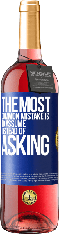 29,95 € Free Shipping | Rosé Wine ROSÉ Edition The most common mistake is to assume instead of asking Blue Label. Customizable label Young wine Harvest 2024 Tempranillo