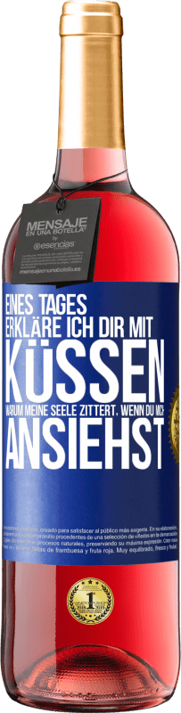29,95 € Kostenloser Versand | Roséwein ROSÉ Ausgabe Eines Tages erkläre ich dir mit Küssen, warum meine Seele zittert, wenn du mich ansiehst Blaue Markierung. Anpassbares Etikett Junger Wein Ernte 2025 Tempranillo