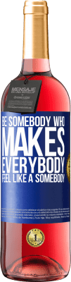 29,95 € 送料無料 | ロゼワイン ROSÉエディション Be somebody who makes everybody feel like a somebody 青いタグ. カスタマイズ可能なラベル 若いワイン 収穫 2023 Tempranillo