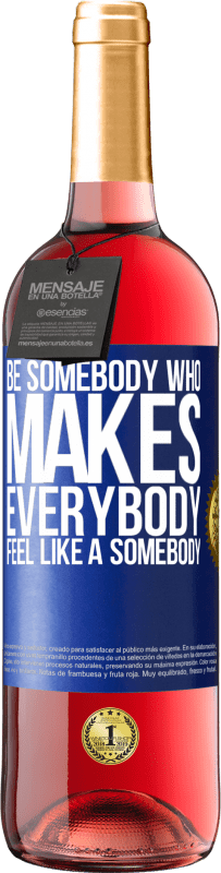 29,95 € Envoi gratuit | Vin rosé Édition ROSÉ Be somebody who makes everybody feel like a somebody Étiquette Bleue. Étiquette personnalisable Vin jeune Récolte 2024 Tempranillo