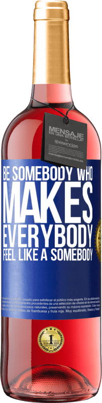 29,95 € Envío gratis | Vino Rosado Edición ROSÉ Be somebody who makes everybody feel like a somebody Etiqueta Azul. Etiqueta personalizable Vino joven Cosecha 2024 Tempranillo