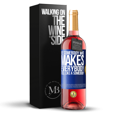 «Be somebody who makes everybody feel like a somebody» Edición ROSÉ