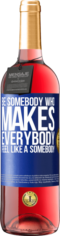 29,95 € Kostenloser Versand | Roséwein ROSÉ Ausgabe Be somebody who makes everybody feel like a somebody Blaue Markierung. Anpassbares Etikett Junger Wein Ernte 2023 Tempranillo