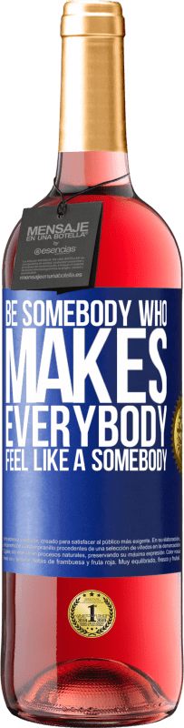 29,95 € Kostenloser Versand | Roséwein ROSÉ Ausgabe Be somebody who makes everybody feel like a somebody Blaue Markierung. Anpassbares Etikett Junger Wein Ernte 2024 Tempranillo