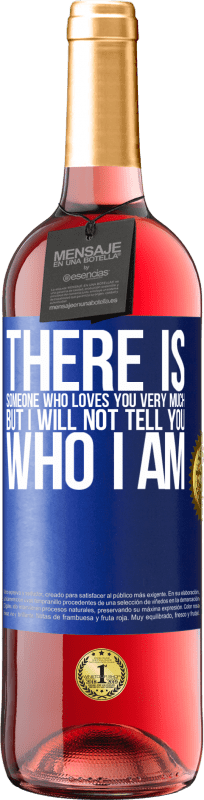 29,95 € Free Shipping | Rosé Wine ROSÉ Edition There is someone who loves you very much, but I will not tell you who I am Blue Label. Customizable label Young wine Harvest 2023 Tempranillo