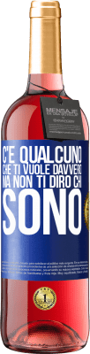 29,95 € Spedizione Gratuita | Vino rosato Edizione ROSÉ C'è qualcuno che ti vuole davvero, ma non ti dirò chi sono Etichetta Blu. Etichetta personalizzabile Vino giovane Raccogliere 2024 Tempranillo