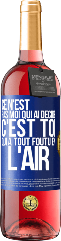 29,95 € Envoi gratuit | Vin rosé Édition ROSÉ Ce n'est pas moi qui ai décidé, c'est toi qui a tout foutu en l'air Étiquette Bleue. Étiquette personnalisable Vin jeune Récolte 2024 Tempranillo