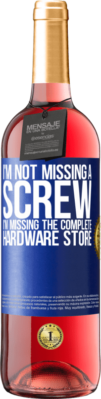 29,95 € Free Shipping | Rosé Wine ROSÉ Edition I'm not missing a screw, I'm missing the complete hardware store Blue Label. Customizable label Young wine Harvest 2025 Tempranillo