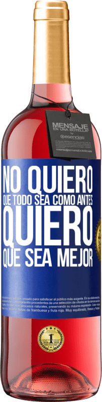 29,95 € Envío gratis | Vino Rosado Edición ROSÉ No quiero que todo sea como antes, quiero que sea mejor Etiqueta Azul. Etiqueta personalizable Vino joven Cosecha 2024 Tempranillo