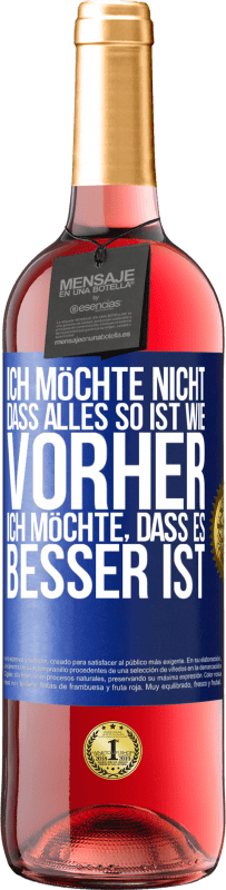 29,95 € Kostenloser Versand | Roséwein ROSÉ Ausgabe Ich möchte nicht, dass alles so ist wie vorher, ich möchte, dass es besser ist Blaue Markierung. Anpassbares Etikett Junger Wein Ernte 2024 Tempranillo